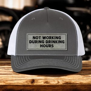 Not working during drinking hours, sarcastic trucker hat, funny patch hat, sarcastic trucker patch hat, Dad gift, Richardson hat