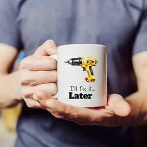 I&#39;ll Fix It Later... Coffee Mug for Dad for Father&#39;s Day-Father&#39;s Day Gift-Funny Mug for Dad-Dad Birthday Gift-Tool Mug him