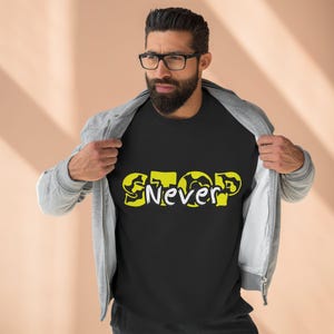 Never Stop Sweatshirt - A Bold, Motivational Piece for the Relentless, Inspiring You to Keep Pushing Forward No Matter the Challenges Ahead!