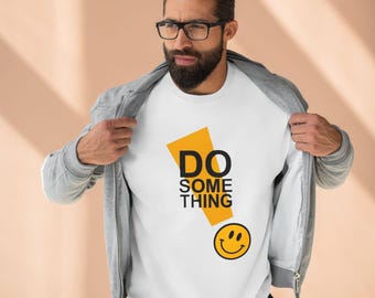 Do Something - A Motivational Sweatshirt to Inspire Initiative, Encourage Change, and Embrace Every Opportunity!