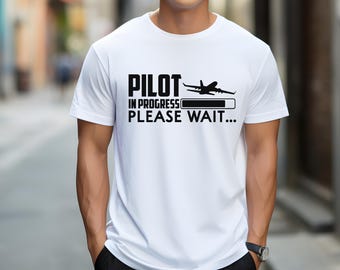 Pilot In Progress Please Wait, Funny Pilot Shirt, Gift For Pilot, Soon To Be Pilot Shirt, Future Pilot Gift, Mens Pilot Shirt, Pilot Shirt
