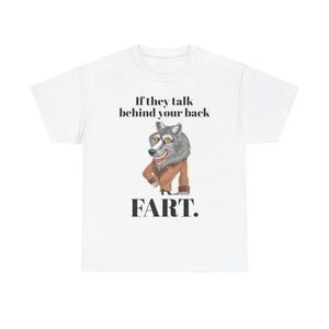If they talk behind your back fart.