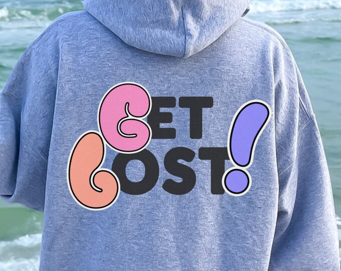 Get Lost trendy hoodie, Trendy Hoodie, Hoodie With Words on Back, Aesthetic Shirt, Trendy Sweatshirt, Cute Hoodie, Oversized Tumblr Sweat