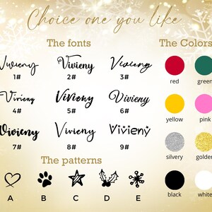 May include: Image showcasing design options for fonts, colors, and patterns. The text reads "Choice one you like." Fonts include Vivieny in various styles. Colors are red, green, yellow, pink, silver, gold, black, and white. Patterns include a heart, paw print, star, holly, and snowflake.