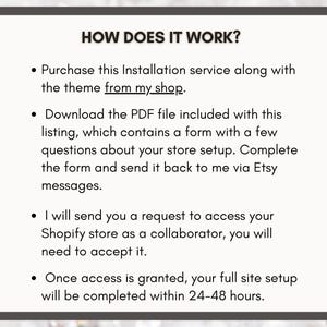 May include: A text-based image explaining how to purchase and use an Etsy installation service for a Shopify theme. The steps include purchasing the service, downloading a PDF form, completing the form, and sending it back to the seller via Etsy messages. The seller will then request access to the buyer's Shopify store as a collaborator, and once access is granted, the full site setup will be completed within 24-48 hours.