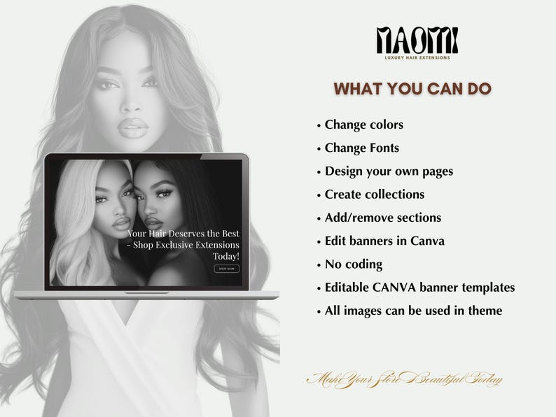 May include: A laptop computer screen displaying a website for hair extensions. The website features a black and white photo of two women with long hair. The text on the website reads "Your Hair Deserves the Best - Shop Exclusive Extensions Today!" The laptop is on a white background. The text "MAOMI LUXURY HAIR EXTENSIONS" is at the top of the image. The text "WHAT YOU CAN DO" is below the logo. A list of features is below the text, including "Change colors", "Change Fonts", "Design your own pages", "Create collections", "Add/remove sections", "Edit banners in Canva", "No coding", "Editable CANVA banner templates", and "All images can be used in theme".