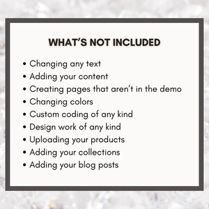May include: A framed graphic with the text "WHAT'S NOT INCLUDED" and a list of items. The list includes: changing text, adding content, creating pages, changing colors, custom coding, design work, uploading products, adding collections, and adding blog posts.