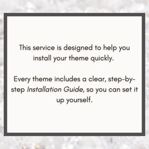 May include: A white background with a dark gray border contains text that reads: "This service is designed to help you install your theme quickly. Every theme includes a clear, step-by-step Installation Guide, so you can set it up yourself."