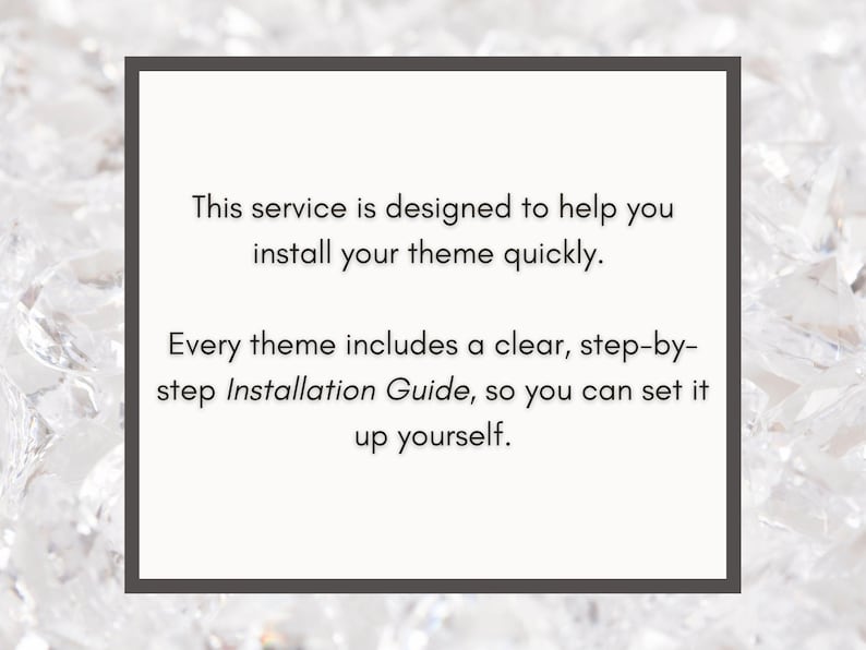 May include: A white background with a dark gray border contains text that reads: "This service is designed to help you install your theme quickly. Every theme includes a clear, step-by-step Installation Guide, so you can set it up yourself."