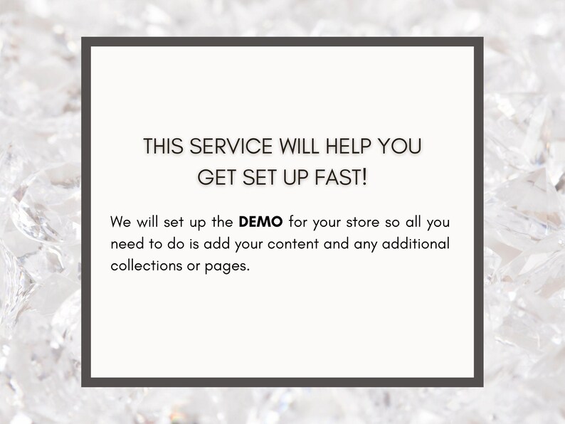 May include: A white background with a dark gray border contains text that reads: "THIS SERVICE WILL HELP YOU GET SET UP FAST!" and "We will set up the DEMO for your store so all you need to do is add your content and any additional collections or pages."