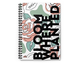 Inspirational Journal Notebook, "Bloom Where Planted", Spiralbound 6" by 8" journal, would make a great gift for anyone