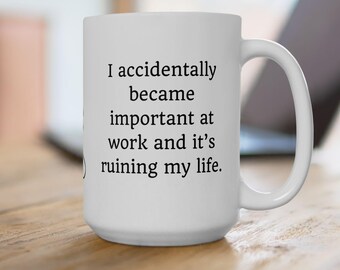 I Accidentally Became Important and It's Ruining My Life, Funny Introvert Work Mug, Sarcastic Office Coffee Cup, Coworker Gift