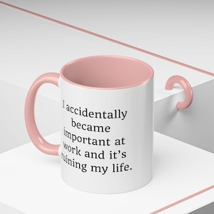 Funny Sarcastic Work Mug: I Accidentally Became Important Pink