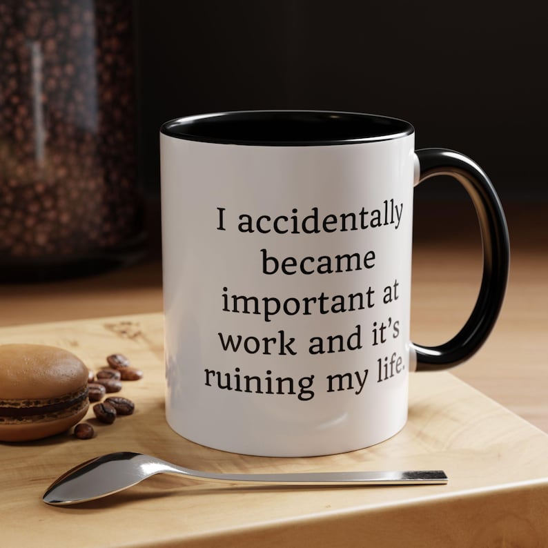 Funny Sarcastic Work Mug: I Accidentally Became Important image 5