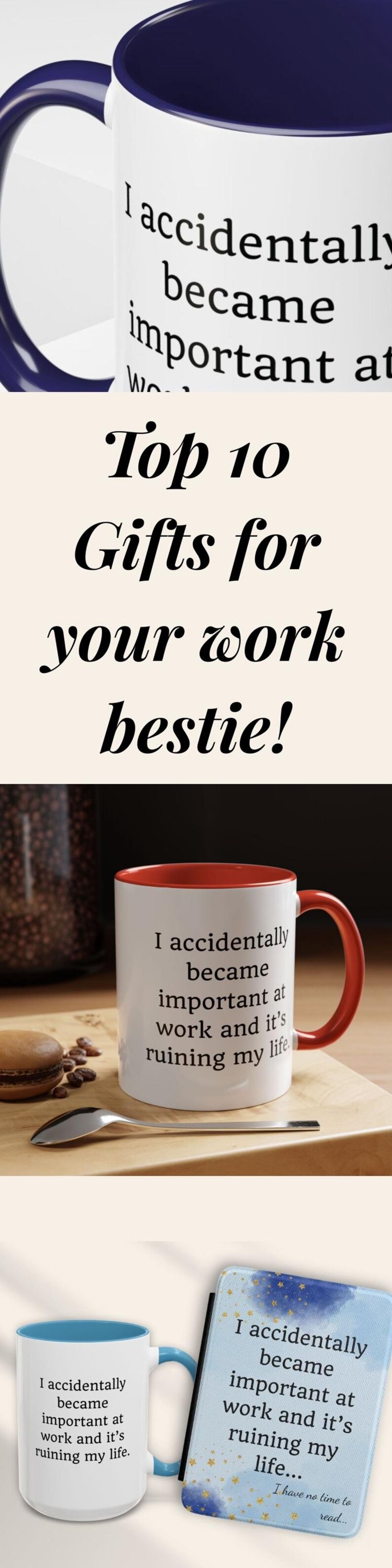 May include: White ceramic mugs with various colored interiors and handles, each featuring the humorous phrase "I accidentally became important at work and it's ruining my life." The image also includes the text "Top 10 Gifts for your work bestie!"