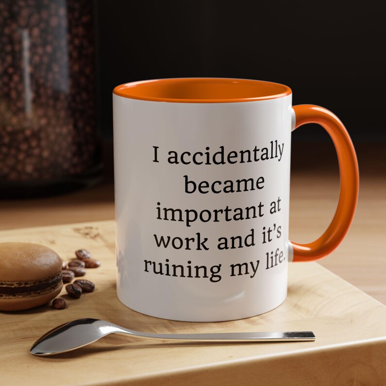 Funny Sarcastic Work Mug: I Accidentally Became Important image 15