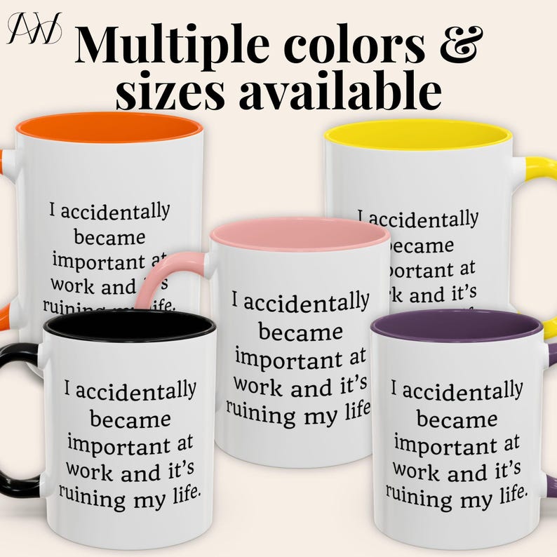 May include: White ceramic mugs with various colored interiors and handles, including orange, yellow, pink, black, and purple. Each mug features the text "I accidentally became important at work and it's ruining my life."