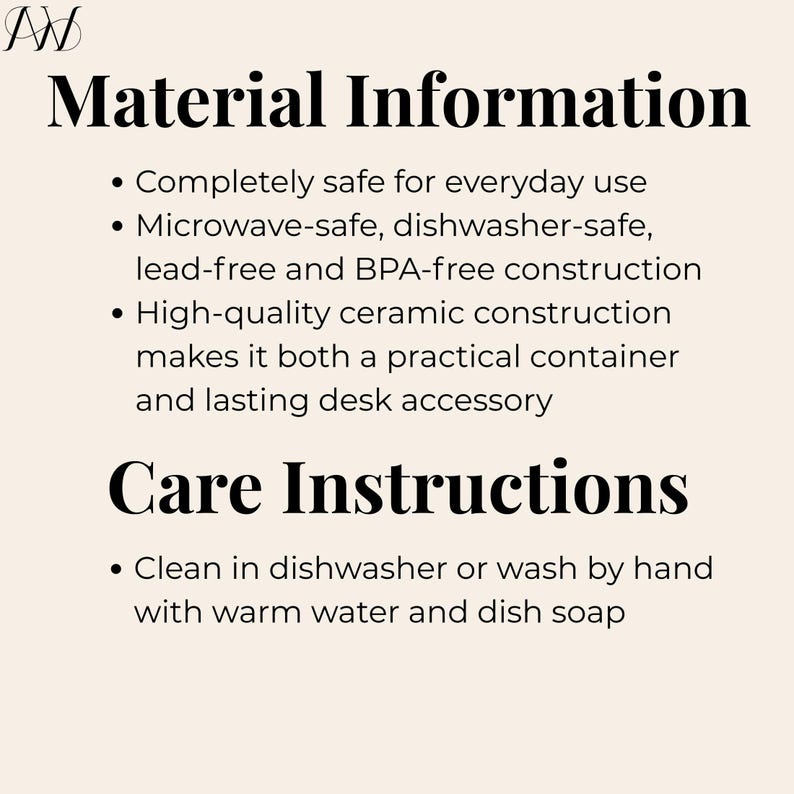 May include: Text on a cream-colored background reads "Material Information" and "Care Instructions." The material information includes that the product is safe for everyday use, microwave and dishwasher safe, and made of high-quality ceramic. Care instructions include cleaning in the dishwasher or by hand.