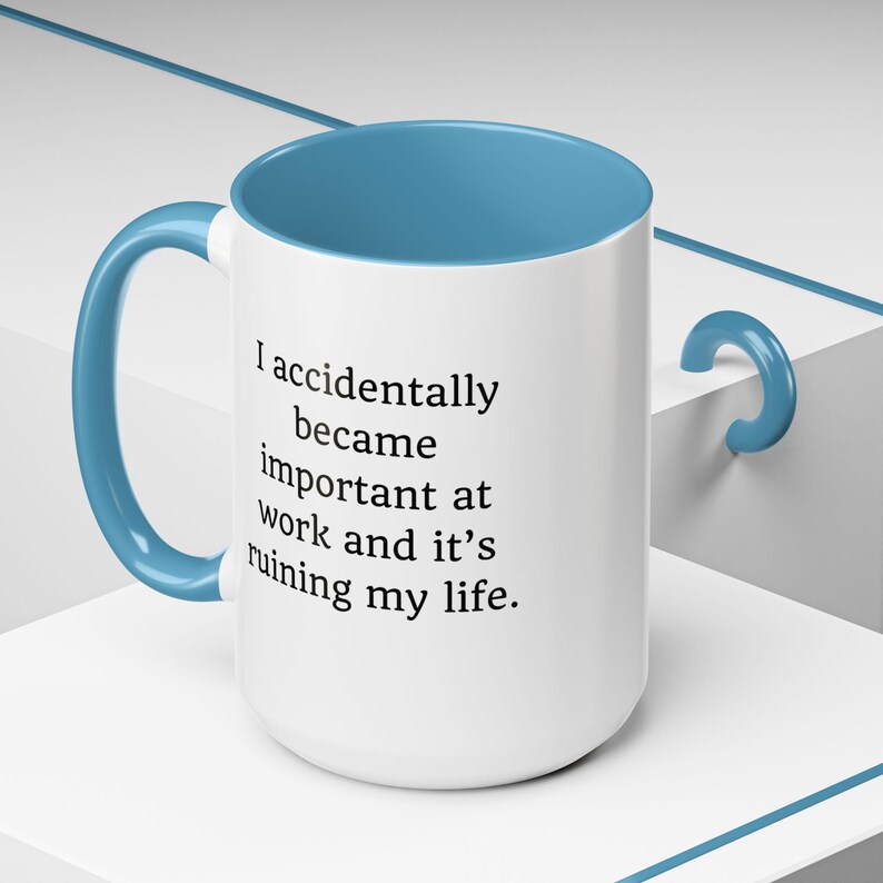 Funny Sarcastic Work Mug: I Accidentally Became Important Light Blue