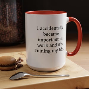 Funny Sarcastic Work Mug: I Accidentally Became Important Red