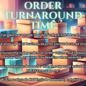 May include: Image with text: "ORDER TURNAROUND TIME." The text is above a collection of brown and teal gift boxes. The text below the title states that all products are handmade and made to order. It also mentions the turnaround time for orders.