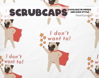 I Don't Want To Pug (Large Print) Euro and Unisex style, Adjustable scrub cap, pediatric, surgical caps, OR nurse, scrub tech