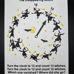 May include: A white circular clock face with a black hand pointing to the number 13. The clock face is surrounded by 13 black witches flying on broomsticks with yellow stars in the background. The text "The Disappearing Witch!" is at the top of the clock face. The text "Turn the clock to 13 and count 13 witches. Turn the clock to 12 and count 12 witches. Which one vanished? Where did she go?" is at the bottom of the clock face.