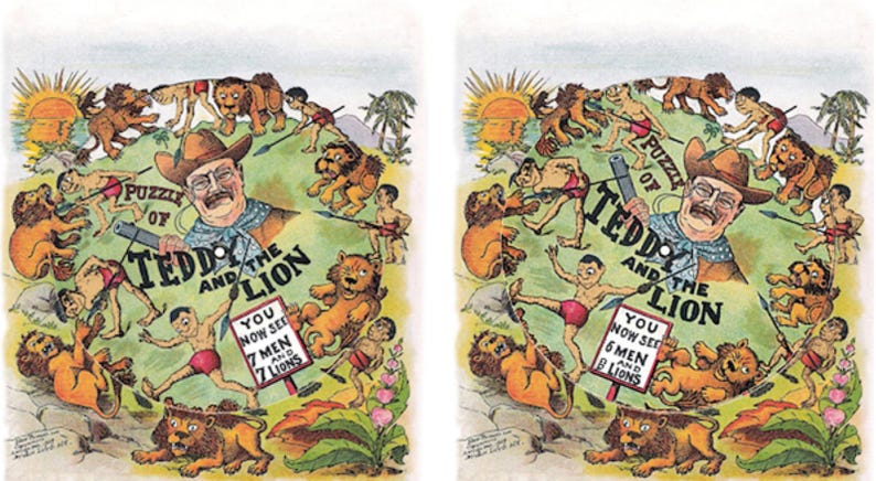 May include: A vintage cartoon illustration titled "Puzzle of Teddy and the Lion." The image features a portrait of Theodore Roosevelt surrounded by cartoon lions and men. Text includes "You now see 7 men and 7 lions."