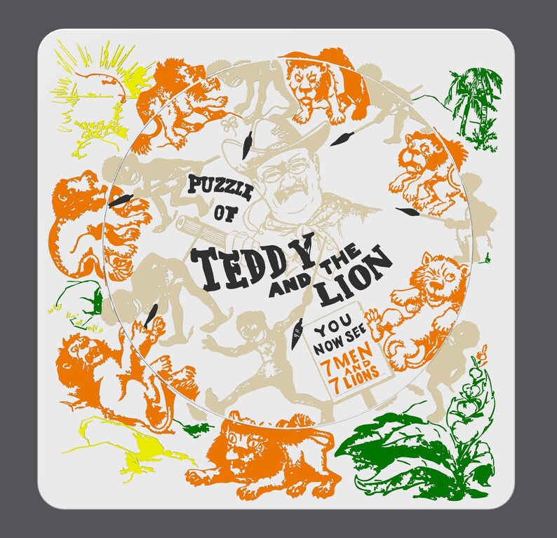 May include: A square, vintage-style graphic with a white background features the text "Puzzle of Teddy and the Lion." The image includes illustrations of lions, people, and a portrait of Theodore Roosevelt. The text "You now see 7 men and 7 lions" is also present.