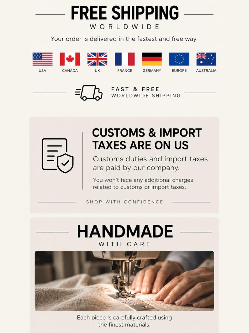 May include: An informational graphic featuring text that reads FREE SHIPPING WORLDWIDE, CUSTOMS & IMPORT TAXES ARE ON US, and HANDMADE WITH CARE. The image includes icons of flags, a delivery truck, a document with a checkmark, and a sewing machine.