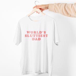 Worlds Sluttiest Dad, Funny Meme Shirt, Boyfriend Gift, Dad Gift, Husband Shirt, Dank Meme, Novelty Shirt, Joke Shirt, Iconic Tee, Y2K