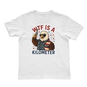 WTF Is A Kilometer Funny Shirt, July 4th Washington Funny Cringey USA Meme, Veteran Day Tee, Funny Gamer Shirt, Trendy Independence Day Gift