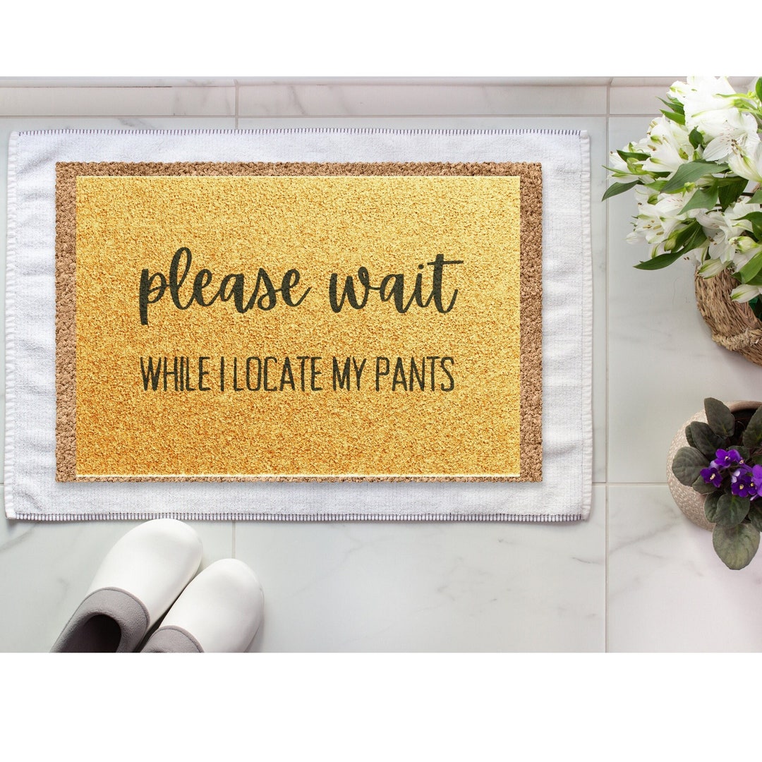 Please Wait While I Locate My Pants Hilarious Doormats, Cool Outdoor