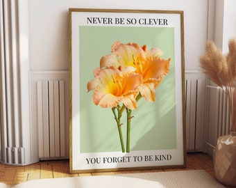 Never Be So Clever You Forget To Be Kind Print | Marjorie Poster | Flower Dorm Decor | Digital Download | Botanical Girly Print