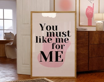 You Must Like Me For Me Poster | Printable Wall Art | Dorm Decor | Digital Download | Aesthetic Home Decor Delicate