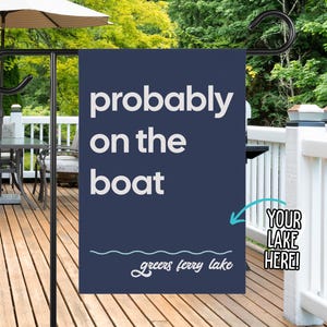 Custom Lake House Flag | &quot;Probably on the Boat&quot; Personalized Decor