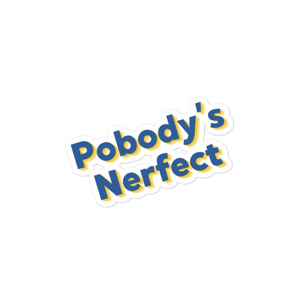 Pobody's Nerfect sticker | The Good Place Funny Quote Vinyl Decal