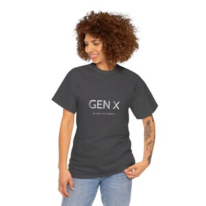 May include: A dark heather grey t-shirt with the text "GEN X IN CASE YOU FORGOT." printed in white.