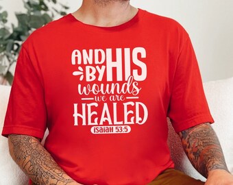 Inspirational Quote T-Shirt, Isaiah 53:5, Christian Faith Tee, By His Wounds We Are Healed, Religious Gift, Unisex Bible Verse Shirt