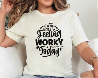 I Am Not Feeling Worky Today Funny Quote T-Shirt, Casual Graphic Tee for Work, Humor Tees for Men and Women
