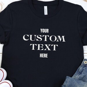 Custom Text T-Shirt Personalized Tee Your Own Text Gift Customizable Shirt Design Your Message Custom Text Personalized