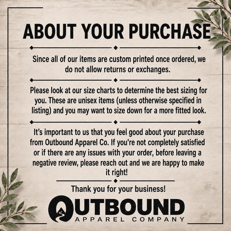 About your purchase: custom printed items, no returns, unisex sizing, and contact for satisfaction.