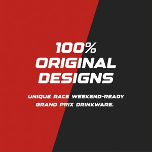 100% Original Designs — Unique Race Weekend-Ready Grand Prix Drinkware