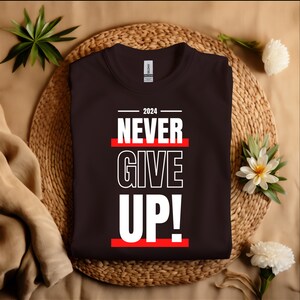 2024 Never Give up Shirt, Don't Give up Shirt, Power Shirt, Motivation ...