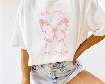 To Be Perfect is to Change Tee | comfort colors tshirt, granola girl, granola aesthetic, clean girl aesthetic, goblincore shirt, butterflys
