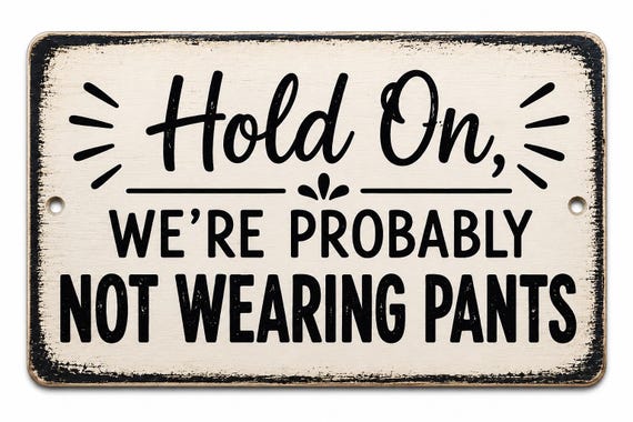 Funny Welcome Sign Hold On We're Probably Not Wearing Pants, Front Door Sign, Housewarming Gift, Rustic Farmhouse Decor