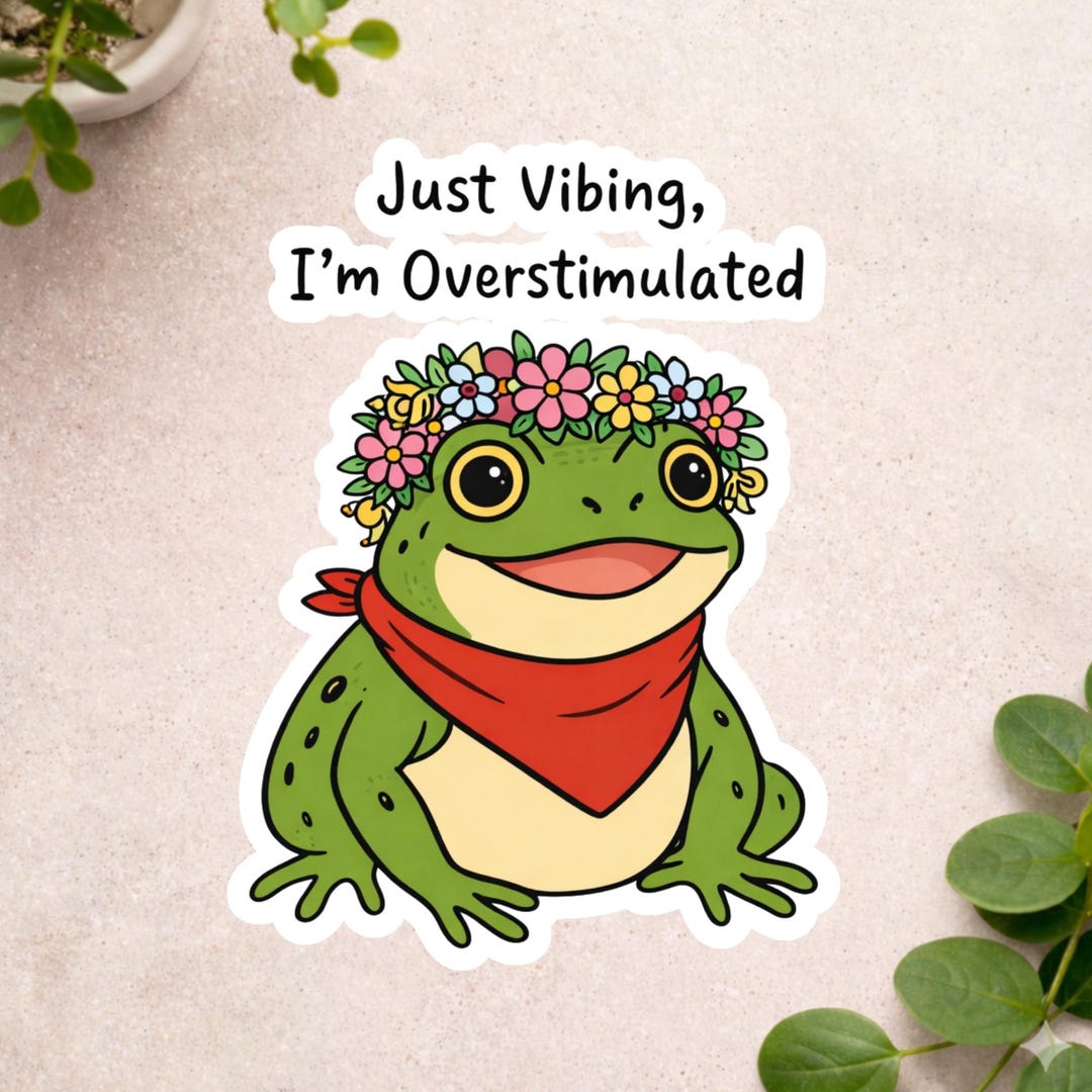Cute Frog Sticker - Just Vibing, I’m Overstimulated - Floral Bandana ...