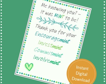 May include: A printable thank you card with a green and white polka dot border. The card says "Me knowing you? - It was MINT to be! Thank you for your Encouragemint Investmint Commitmint Involvemint" with a green heart in the bottom left corner. The card also says "Instant Digital Download" in a circle with an orange background.