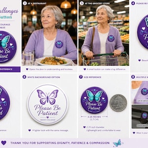 May include: A purple awareness button with a teal butterfly and the text "Please Be Patient." The button is 2.25 inches in diameter and can be worn on a sweater, bag, walker, or wheelchair. The button is designed to encourage patience and kindness.