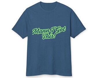 Motivational Unisex Tee - "Mann I Got This!" - Casual, Gift for Friends, Positive Vibes, Birthday Present, Everyday Wear